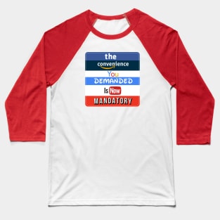 the convenience you demanded is now mandatory Baseball T-Shirt